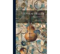 Stephen Heller: Sa Vie Et Ses Oeuvres