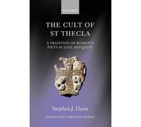Stephen J. Davis The Cult of Saint Thecla (Poche) Oxford Early Christian Studies