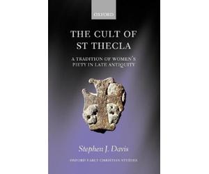 Stephen J. Davis The Cult of Saint Thecla (Poche) Oxford Early Christian Studies