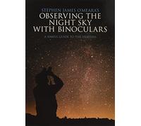 Stephen James O'Meara's Observing the Night Sky with Binoculars: A Simple Guide to the Heavens