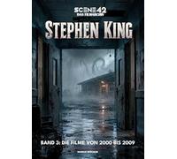 Stephen King, Band 3: Die Filme von 2000 bis 2009 (Scene 42-Das Filmarchiv): Analysen und Hintergründe