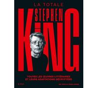 Stephen King - La Totale: Toutes les oeuvres littéraires et leurs adaptations décryptées
