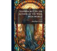 Stephen, M.D., by the Author of 'the Wide, Wide World'
