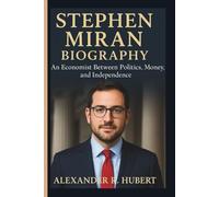 STEPHEN MIRAN BIOGRAPHY: An Economist Between Politics, Money, and Independence