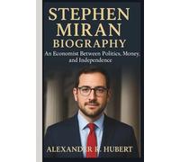 STEPHEN MIRAN BIOGRAPHY: An Economist Between Politics, Money, and Independence