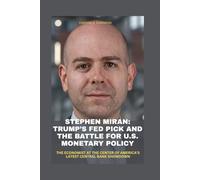 STEPHEN MIRAN: TRUMP’S FED PICK AND THE BATTLE FOR U.S. MONETARY POLICY: THE ECONOMIST AT THE CENTER OF AMERICA’S LATEST CENTRAL BANK SHOWDOWN