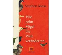 Stephen Moss Elsbeth Ranke Wie zehn Vögel die Welt veränderten (Edition (Relié)