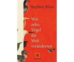 Stephen Moss Elsbeth Ranke Wie zehn Vögel die Welt veränderten (Edition (Relié)
