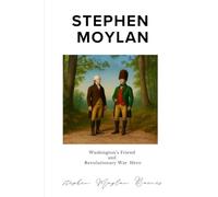Stephen Moylan: Washington's Friend and Revolutionary War Hero