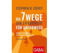 Stephen R. Coveys Die 7 Wege zur Effektivität für unterwegs: Zeitlose Prinzipien für eine Welt im Wandel