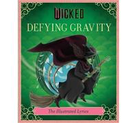 Wicked: Defying Gravity: The Illustrated Lyrics (Universal Pictures Wicked)