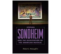 Stephen Sondheim And The Reinvention Of The American Musical