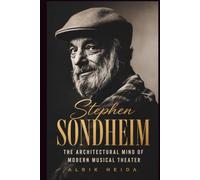 Stephen Sondheim: The Architectural Mind of Modern Musical Theater