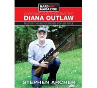Stephen W Archer Choosing And Shooting The Diana Outlaw (Poche)