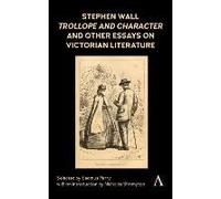 Stephen Wall, Trollope And Character And Other Essays On Victorian Literature