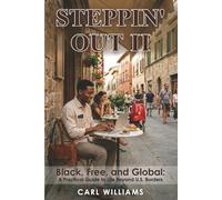 Steppin’ Out II Black, Free, and Global: A Practical Guide to Life Beyond U.S. Borders