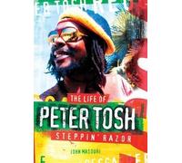 Steppin' Razor: The Life of Peter Tosh