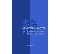 Stepping Down (Volume 1): A Geopolitics Beyond Friend and Enemy