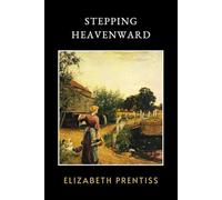 Stepping Heavenward: LARGE PRINT - The Original 1869 Spiritual Awakening Historical Novel