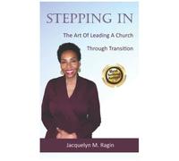 Stepping In: The Art Of Leading A Church Through Transition