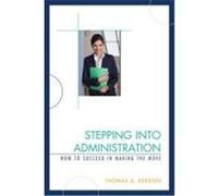Stepping Into Administration: How to Succeed in Making the Move Kersten, Thomas A. (Auteur)