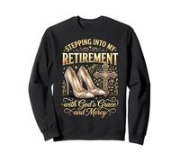 Stepping Into My Retirement with God's Grace and Mercy Sweatshirt