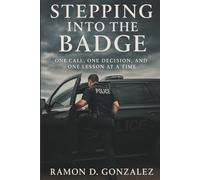 Stepping Into the Badge: One Call, One Decision, and One Lesson at a Time