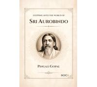 STEPPING INTO THE WORLD OF SRI AUROBINDO