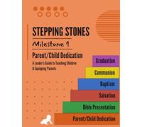 STEPPING STONES Milestone #1 - Parent/Child Dedication