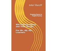 Stepping Stones to English Fluency: 100 Chinese Idioms and Their Stories For A1+, A2, A2+ learners