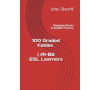 Stepping Stones to English Fluency: 100 Graded Fables | A1-B2 ESL Learners