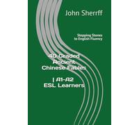 Stepping Stones to English Fluency: 40 Graded Ancient Chinese Fables for A1+, A2, A2+ Learners (Animal Edition)