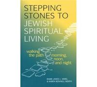 Stepping Stones to Jewish Spiritual Living Walking the Path Morning Noon and Night by James L. MirelKaren Bonnell Werth James L. Mirel, Karen Bonnell Werth (Auteur)