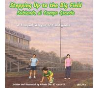 Stepping Up to the Big Field / Subiendo al Campo Grande: A Bilingual Story of Grit and Ganas