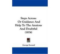 Steps Across: Or Guidance and Help to the Anxious and Doubtful (1874) Everard, George (Auteur)