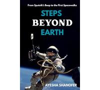 STEPS BEYOND EARTH: From Sputnik’s Beep to the First Spacewalks