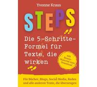 STEPS - Die 5-Schritte-Formel für Texte, die wirken: Für Bücher, Blogs, Social Media, Reden und alle anderen Texte, die überzeugen, mit Bonus-Material zum Download