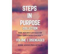Steps in Purpose Volume 1: Disengaged: The Eight Levels of The Emotion Gauge: Getting Emotionally Unstuck