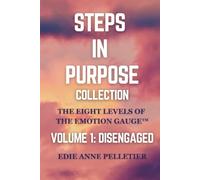 Steps in Purpose Volume 1: Disengaged: The Eight Levels of The Emotion Gauge: Getting Emotionally Unstuck