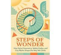 Steps of Wonder: How Spiral Geometry, Safety Codes, and City Myths Shape the Way We Climb