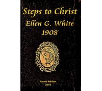 Steps to Christ Ellen G. White 1908