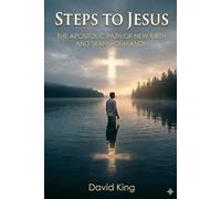 Steps To Jesus: THE APOSTOLIC PATH OF NEW BIRTH AND TRANSFORMATION