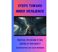 Steps Toward Inner Resilience: practical tips on how to take control of your anxiety