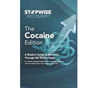 Stepwise Recovery: The Cocaine Edition: A Modern Guide to Recovery Through the Twelve Steps