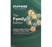 Stepwise Recovery: The Family Edition: A Modern Guide to Recovery Through the Twelve Steps