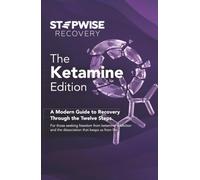Stepwise Recovery: The Ketamine Edition: A Modern Guide to Recovery Through the Twelve Steps