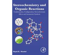 Stereochemistry and Organic Reactions: Conformation, Configuration, Stereoelectronic Effects and Asymmetric Synthesis
