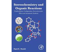 Stereochemistry and Organic Reactions: Conformation, Configuration, Stereoelectronic Effects and Asymmetric Synthesis