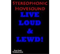 Stereophonic Hovesound - Live, Loud And Lewd G