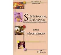 Stéréotypage, stéréotypes Fonctionnements ordinaires et mises en scène - Tome 1 : Média(tisation)s - Henri Boyer - L'harmattan - broché - Etude